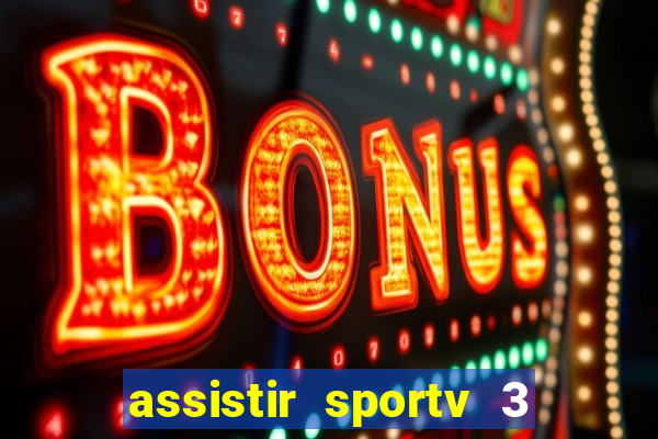 assistir sportv 3 ao vivo